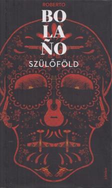 Roberto Bolano - Szülőföld [antikvár]
