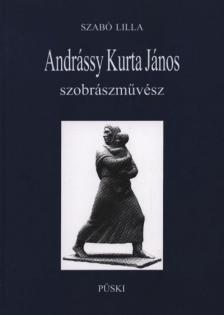 Szabó Lilla - Andrássy Kurta János szobrászművész [antikvár]