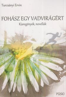 Turcsányi Ervin[szerk.] - Fohász egy vadvirágért.