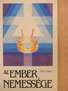 Erich Sauer - Az ember nemessége [antikvár]