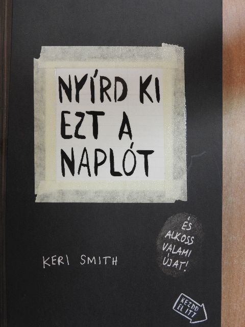 Keri Smith - Nyírd ki ezt a naplót és alkoss valami újat! [antikvár]