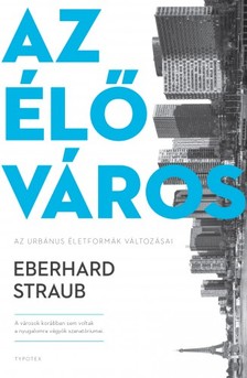 Eberhard Straub - Az élő város - Az urbánus életformák változásai [eKönyv: epub, mobi, pdf]