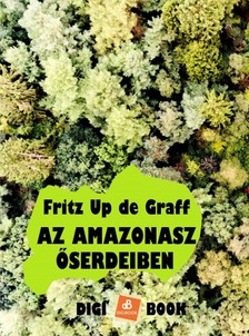 Graff Fritz W. Up de - Az Amazonasz őserdeiben [eKönyv: epub, mobi]