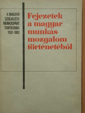 Borsányi György - Fejezetek a Magyar Munkásmozgalom történetéből [antikvár]