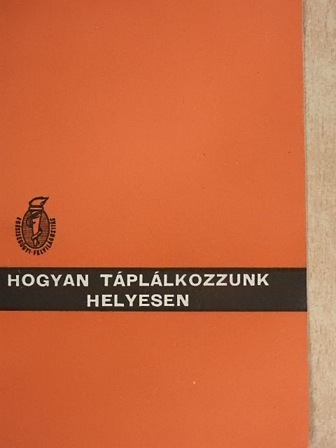 Hogyan táplálkozzunk helyesen [antikvár]