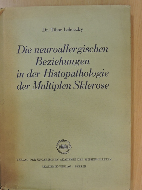 Dr. Lehoczky Tibor - Die neuroallergischen Beziehungen in der Histopathologie der Multiplen Sklerose [antikvár]