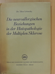 Dr. Lehoczky Tibor - Die neuroallergischen Beziehungen in der Histopathologie der Multiplen Sklerose [antikvár]