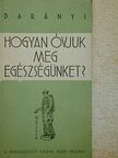 Dr. Darányi Gyula - Hogyan óvjuk meg egészségünket? [antikvár]