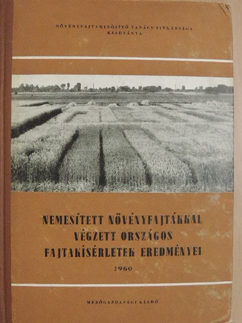 Bakos Zs. - Nemesített növényfajtákkal végzett országos fajtakísérletek eredményei 1960 [antikvár]