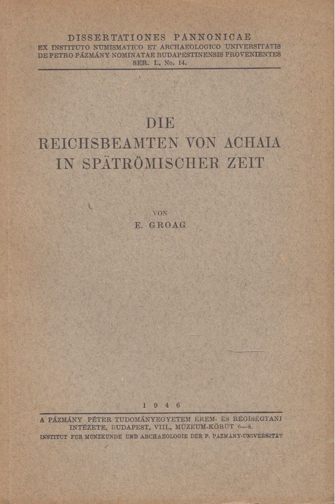 Edmund Groag - Die Reichsbeamten von Achaia in spätrömischer Zeit [antikvár]