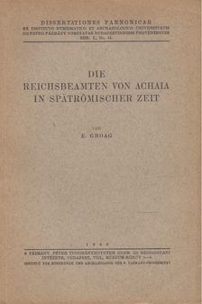 Edmund Groag - Die Reichsbeamten von Achaia in spätrömischer Zeit [antikvár]
