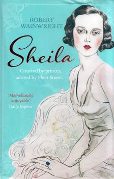 Robert Wainwright - Sheila: The Australian ingenue who bewitched British society [antikvár]