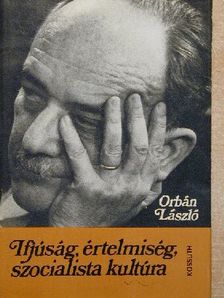 Orbán László - Ifjúság, értelmiség, szocialista kultúra [antikvár]