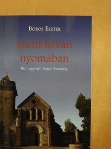 Boros Eszter - Szent István nyomában (dedikált példány) [antikvár]