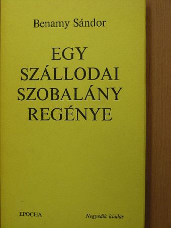 Benamy Sándor - Egy szállodai szobalány regénye [antikvár]