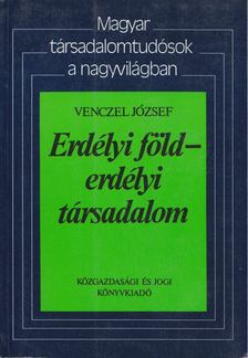 VENCZEL JÓZSEF - Erdélyi föld - erdélyi társadalom [antikvár]