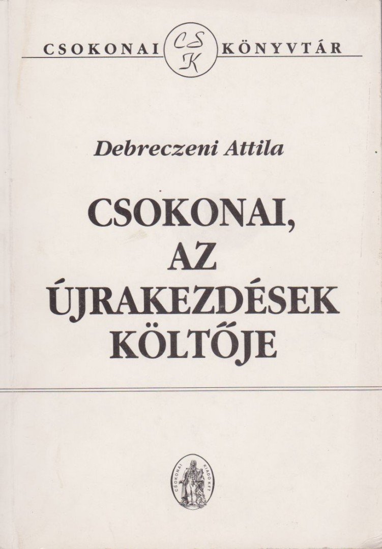 Debreczeni Attila - Csokonai, az újrakezdések költője [antikvár]