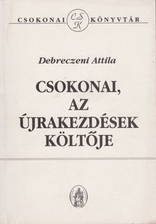 Debreczeni Attila - Csokonai, az újrakezdések költője [antikvár]