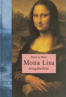 Pierre La Mure - Mona Lisa magánélete [antikvár]