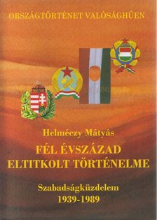 Dr Helméczy Mátyás - Fél évszázad eltitkolt történelme [antikvár]