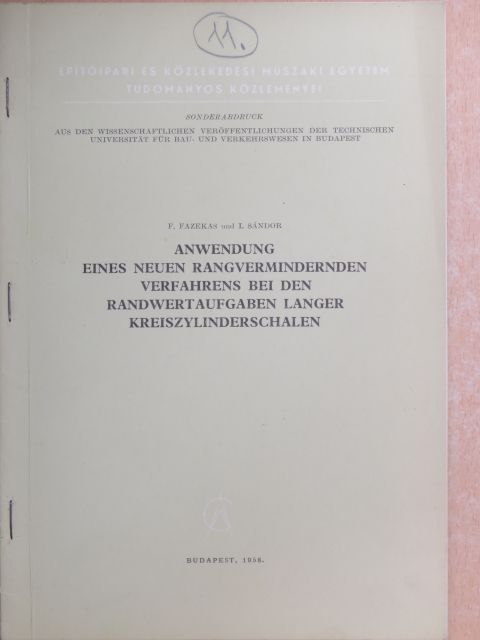 F. Fazekas - Anwendung eines neuen Rangvermindernden Verfahrens bei den Randwertaufgaben Langer Kreiszylinderschalen [antikvár]
