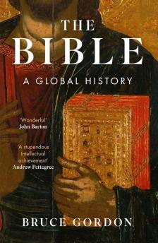 Bruce Gordon - The Bible: A Global History
