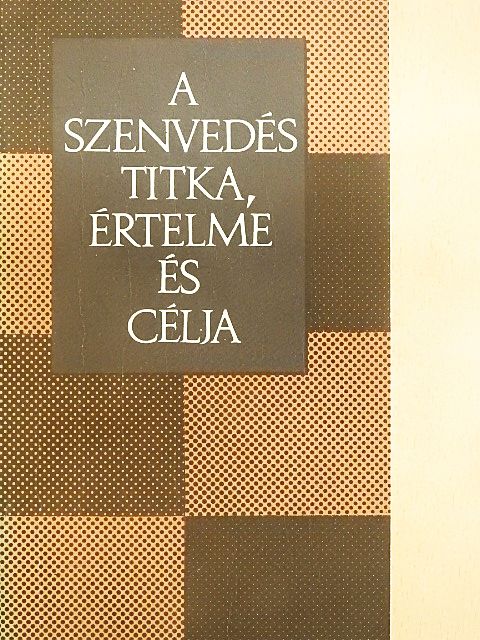 A szenvedés titka, értelme és célja [antikvár]