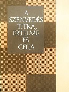 A szenvedés titka, értelme és célja [antikvár]