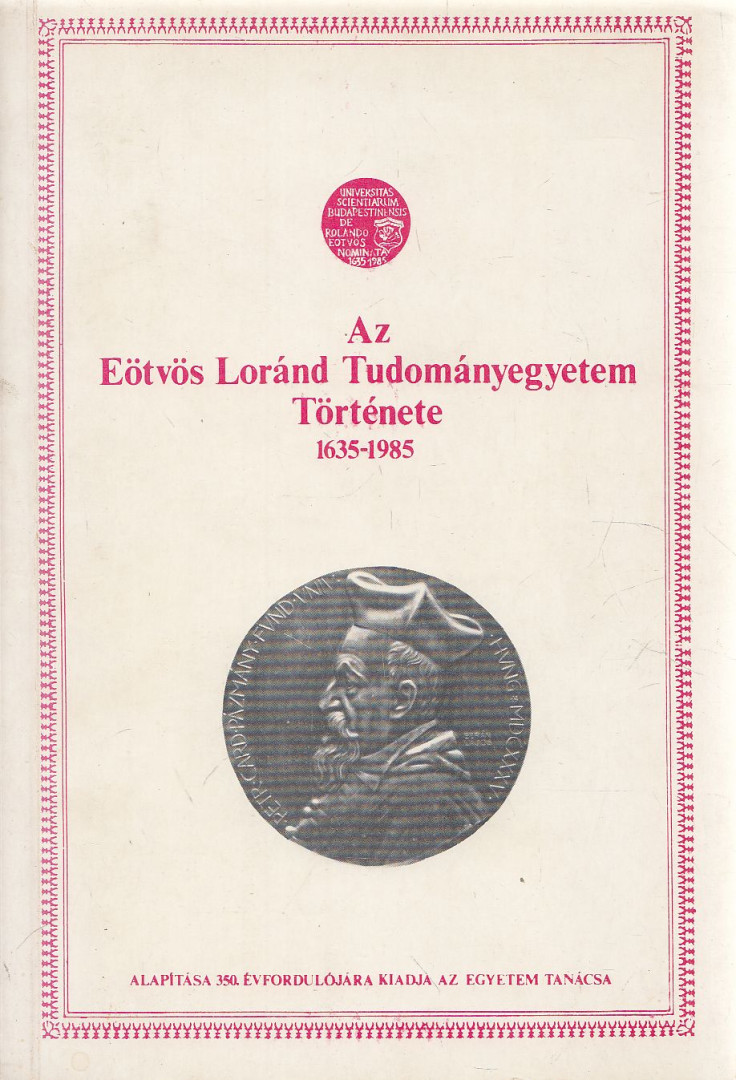 Sinkovics István (főszerk.) - Az Eötvös Loránd Tudományegyetem Története 1635-1985 [antikvár]