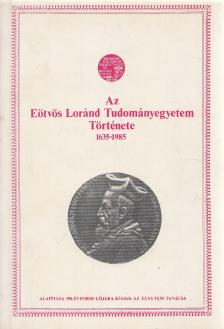 Sinkovics István (főszerk.) - Az Eötvös Loránd Tudományegyetem Története 1635-1985 [antikvár]