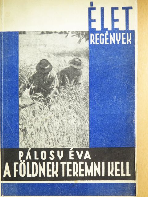 Pálosy Éva - A földnek teremni kell [antikvár]
