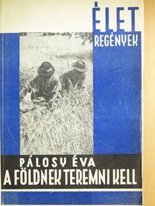 Pálosy Éva - A földnek teremni kell [antikvár]