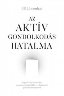 Ulf Löwenhav - Az aktív gondolkodás hatalma [antikvár]