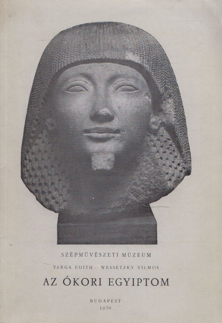 Varga Edith, Wessetzky Vilmos - Az ókori Egyiptom [antikvár]