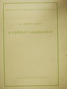 M. Abonyi Arany - A szovjet szobrászat [antikvár]