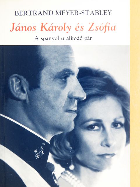 Bertrand Meyer-Stabley - János Károly és Zsófia [antikvár]