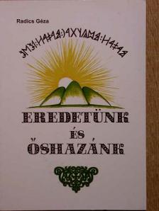 Radics Géza - Eredetünk és őshazánk [antikvár]