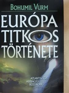 Bohumil Vurm - Európa titkos története [antikvár]