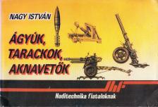 Nagy István - Ágyúk, tarackok, aknavetők [antikvár]