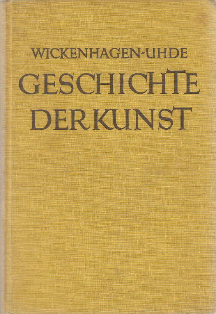 Ernst Wickenhagen, Uhde-Bernays, Hermann - Geschichte der Kunst [antikvár]