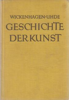 Ernst Wickenhagen, Uhde-Bernays, Hermann - Geschichte der Kunst [antikvár]