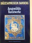 Renate Baumgärtel-Fleischmann - Ausgewählte Kunstwerke aus dem Diözesanmuseum Bamberg [antikvár]