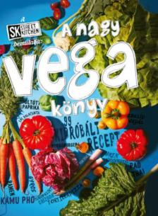 Fenes Gábriel, Bercely Judit - A Street Kitchen bemutatja: A nagy vega könyv [antikvár]
