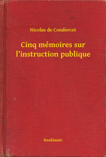 de Condorcet Nicolas - Cinq mémoires sur l instruction publique [eKönyv: epub, mobi]