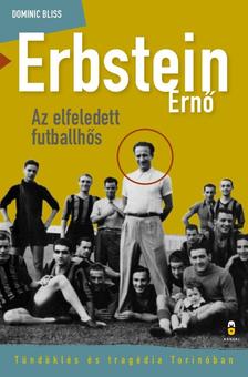 Bliss, Dominic - Erbstein Ernő, az elfeledett futballhős Tündöklés és tragédia Torinóban