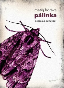 Matìj Hoøava - Pálinka - Prózák a Bánátból [eKönyv: epub, mobi, pdf]