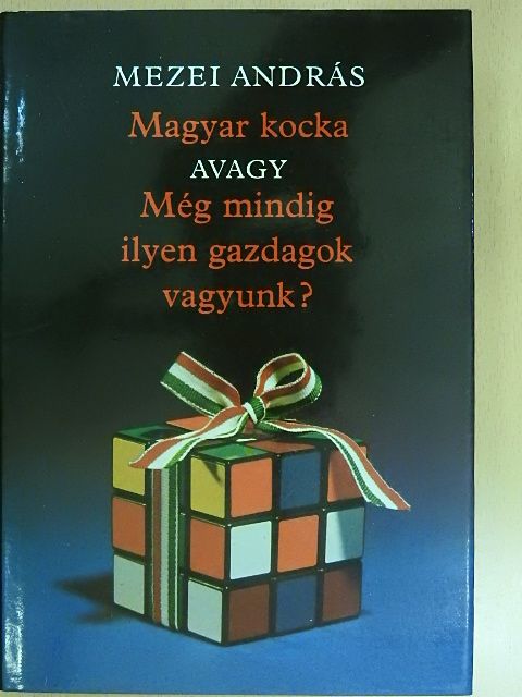 Mezei András - Magyar kocka avagy Még mindig ilyen gazdagok vagyunk? [antikvár]