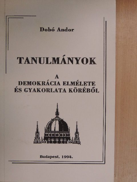 Dobó Andor - Tanulmányok a demokrácia elmélete és gyakorlata köréből [antikvár]