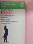 Friedrich Hiebel - Goethe - Die Erhöhung des Menschen [antikvár]