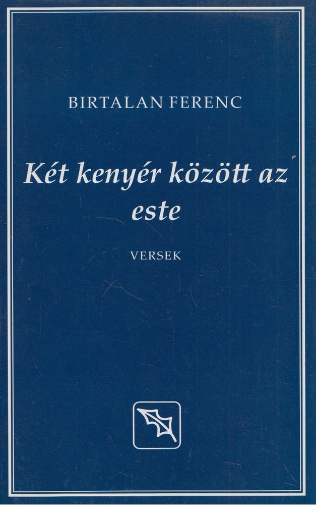 Birtalan Ferenc, Ádám Tamás - Két kenyér között az este/Macskaszerdák [antikvár]